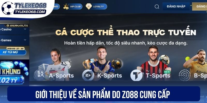 Zo88 - Thương Hiệu Giải Trí Trực Tuyến Về Kèo Bóng Đá 1 Giới thiệu về sản phẩm do Zo88 cung cấp