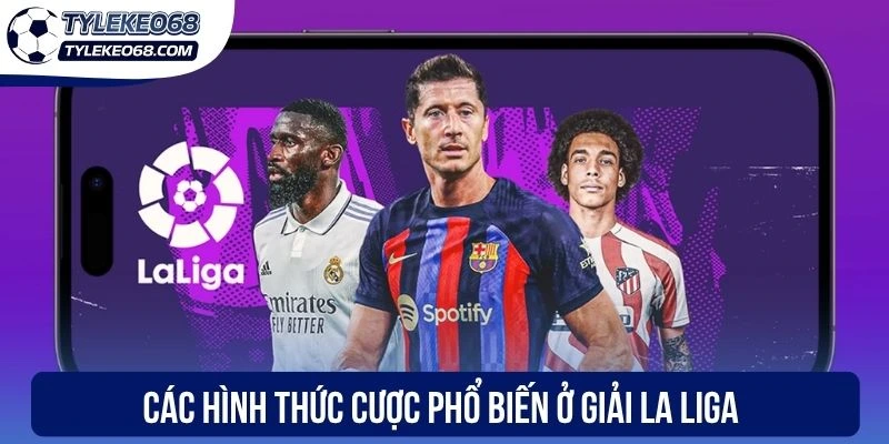 Các hình thức cược phổ biến ở kèo La Liga