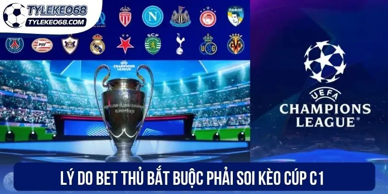 Lý do bet thủ bắt buộc phải soi kèo cúp C1