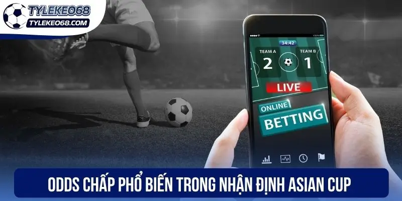 Odds chấp phổ biến trong nhận định Asian Cup