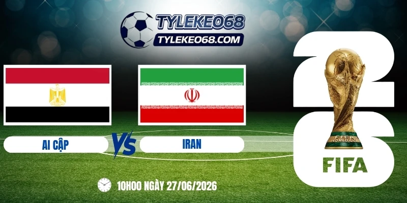 Tỷ lệ kèo Ai Cập vs Iran - Bảng G World Cup 10h00 27/06/2026