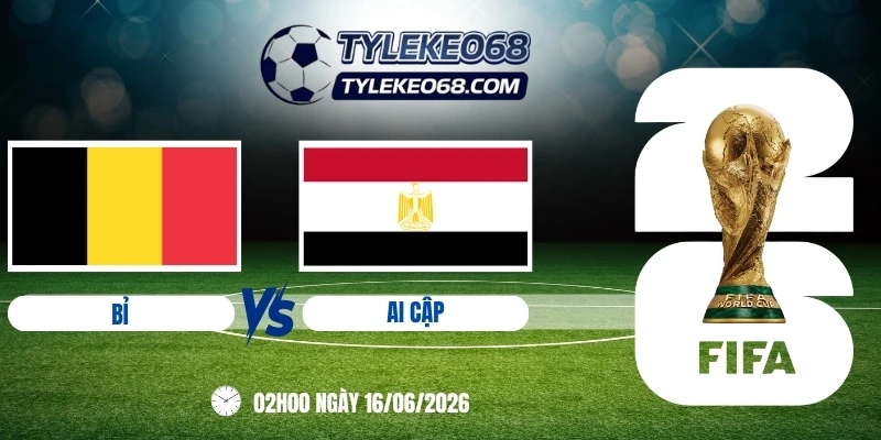 tỷ lệ kèo Bỉ vs Ai Cập - Bảng G World Cup 02h00 16/06/2026