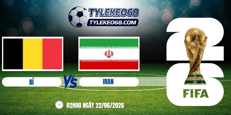 Tỷ lệ kèo Bỉ vs Iran - Bảng G World Cup 02h00 22/06/2026