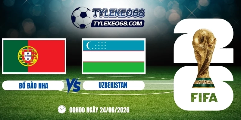 tỷ lệ kèo Bồ Đào Nha vs Uzbekistan - Bảng K World Cup 00h00 24/06/2026