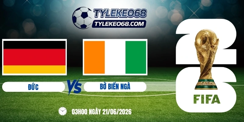 Tỷ lệ kèo Đức vs Bờ Biển Ngà - Bảng E World Cup 03h00 21/06/2026