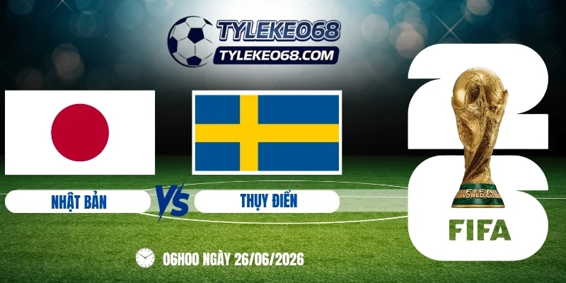 Tỷ lệ kèo Nhật Bản vs Thụy Điển - Bảng F World Cup 06h00 26/06/2026