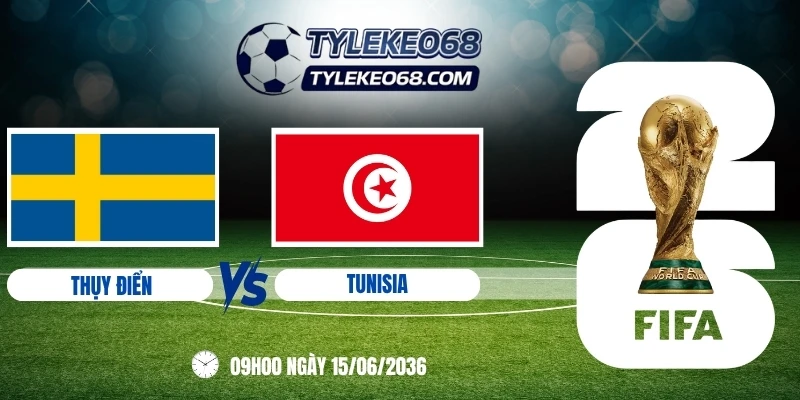 Tỷ lệ kèo Thụy Điển vs Tunisia - Bảng F World Cup 09h00 15/06/2026