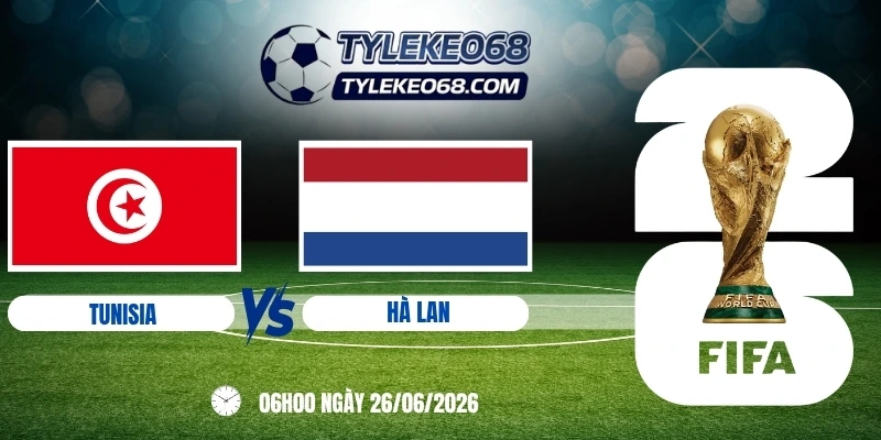 tỷ lệ kèo Tunisia vs Hà Lan - Bảng F World Cup 06h00 26/06/2026