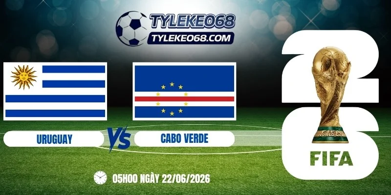 Tỷ lệ kèo Uruguay vs Cabo Verde - Bảng H World Cup 05h00 22/06/2026